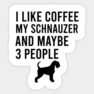 I like coffee my schnauzer and maybe 3 people Sticker